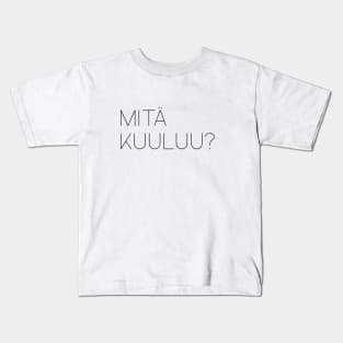 mita kuuluu? Kids T-Shirt